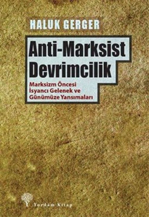 Anti-Marksist Devrimcilik  Marksizm Öncesi İsyancı Gelenek ve Günümüze Yansımaları