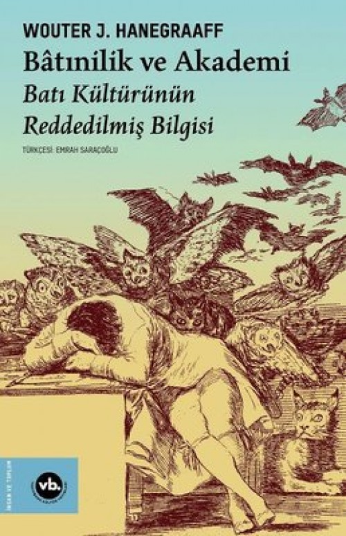 Batınilik ve Akademi Batı Kültürünün Reddedilmiş Bilgisi Wouter J. Hanegraaff VAKIFBANK KÜLTÜR YAYINLARI 1