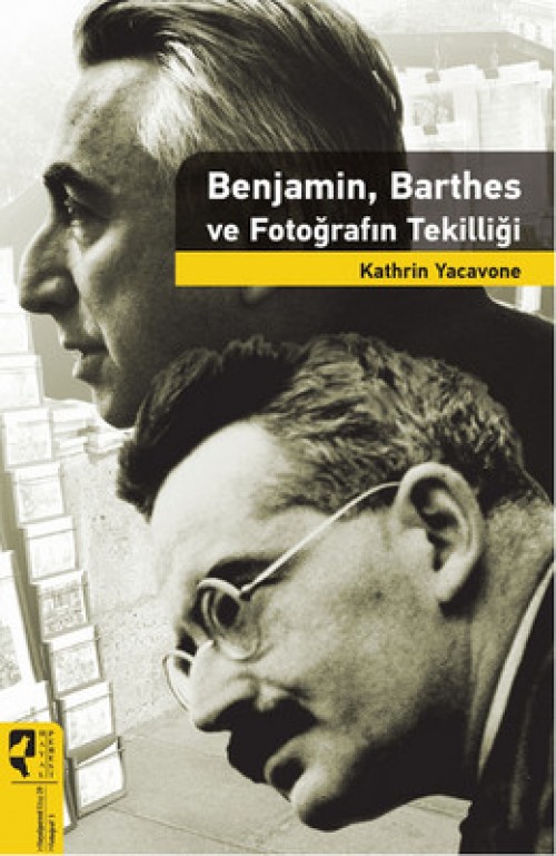 Benjamin, Barthes Fotoğrafın Tekilliği Kathrin Yacavone  HAYALPEREST KİTAP 1