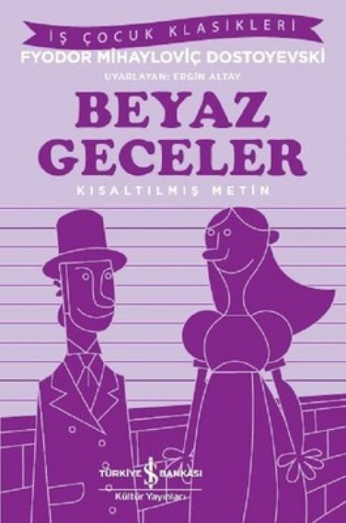 Beyaz Geceler (Kısaltılmış Metin) Fyodor Mihailoviç Dostoyevski TÜRKİYE İŞ BANKASI KÜLTÜR YAYINLARI
