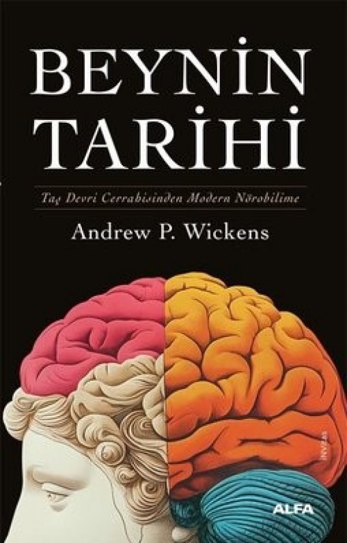 Beynin Tarihi (Ciltli) Taş Devri Cerrahisinden Modern Nörobilime Andrew P. Wickens  ALFA YAYINLARI