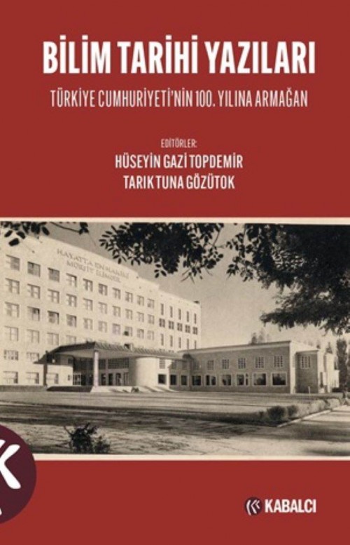 Bilim Tarihi Yazıları Türkiye Cumhuriyeti’nin 100. Yılına Armağan KABALCI YAYINLARI