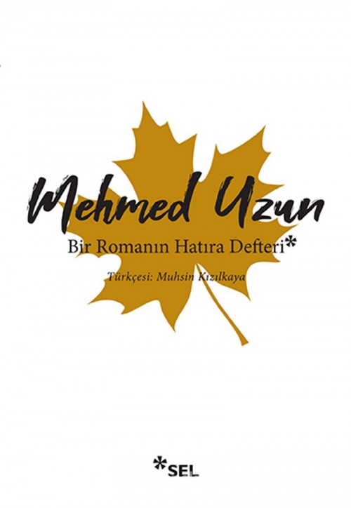 Bir Romanın Hatıra Defteri Mehmed Uzun  SEL YAYINCILIK