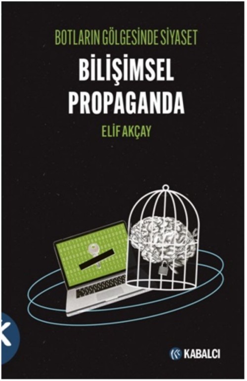 Botların Gölgesinde Siyaset Bilişimsel Propaganda Elif Akçay  KABALCI YAYINLARI 1