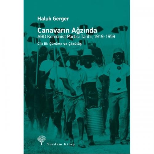 Canavarın Ağzında  ABD Komünist Partisi Tarihi Cilt: III - Haluk Gerger 1