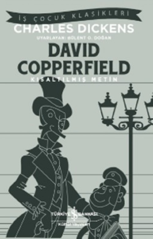 David Copperfield (Kısaltılmış Metin) Charles Dickens TÜRKİYE İŞ BANKASI KÜLTÜR YAYINLARI 1