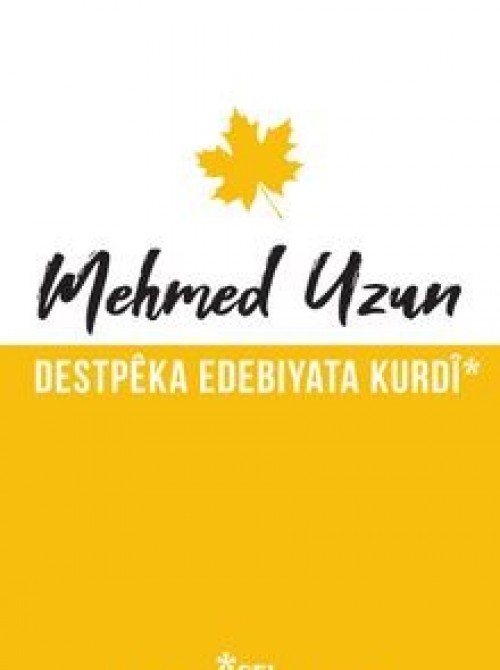 Destpêka Edebiyata Kurdî Mehmed Uzun  SEL YAYINCILIK 1
