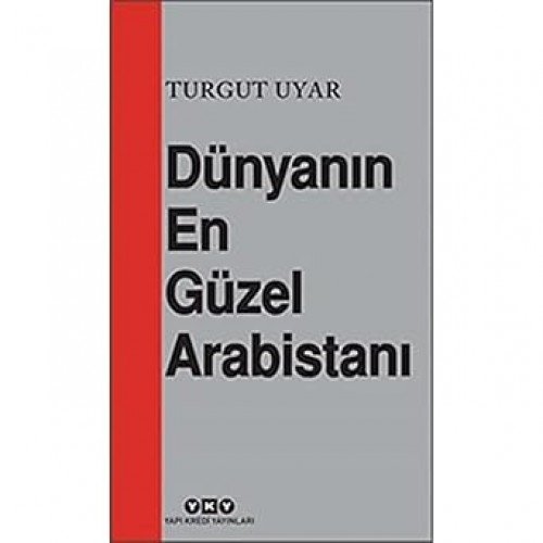 Dünyanın En Güzel Arabistanı Turgut Uyar  YAPI KREDİ YAYINLARI 1