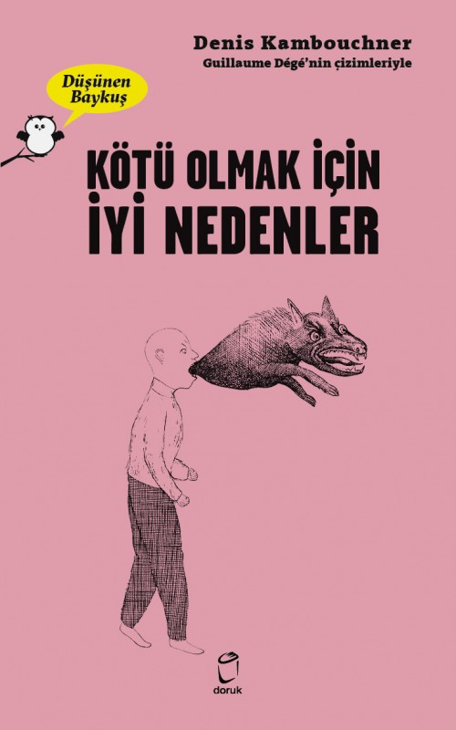 Düşünen Baykuş / Kötü Olmak İçin İyi Nedenler Denis Kambouchner  DORUK YAYINLARI 1