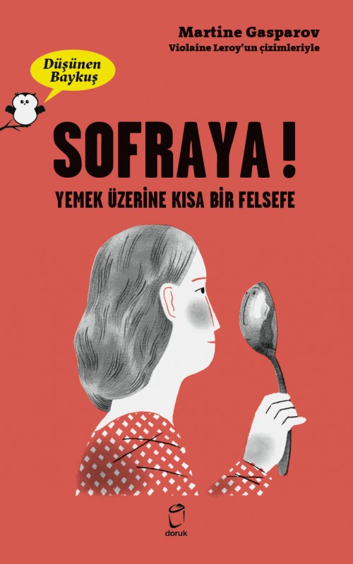 Düşünen Baykuş / Sofraya! - Yemek Üzerine Kısa Bir Felsefe Martine Gasparov  DORUK YAYINLARI 1