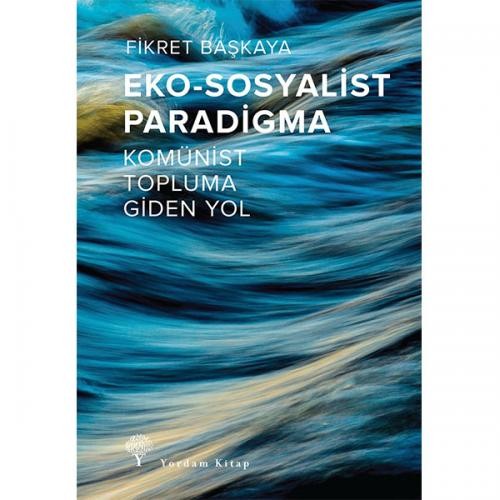 Eko-Sosyalist Paradigma  Komünist Topluma Giden Yol - Fikret Başkaya 1