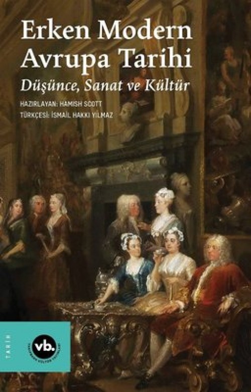 Erken Modern Avrupa Tarihi / Düşünce, Sanat ve Kültür Hamish Scott  VAKIFBANK KÜLTÜR YAYINLARI