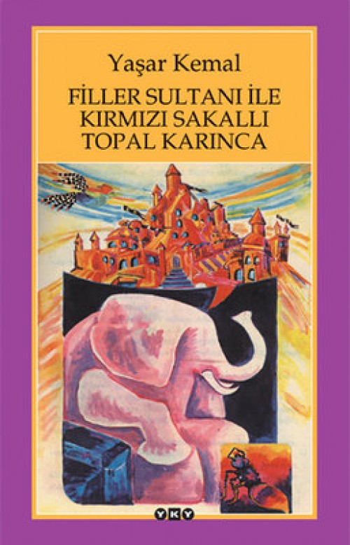 Filler Sultanı ile Kırmızı Sakallı Topal Karınca Yaşar Kemal  YAPI KREDİ YAYINLARI 1