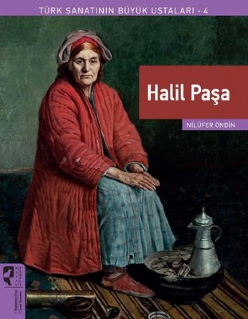 Halil Paşa / Türk Sanatının Büyük Ustaları 4 - Nilüfer Öndin  HAYALPEREST KİTAP 1