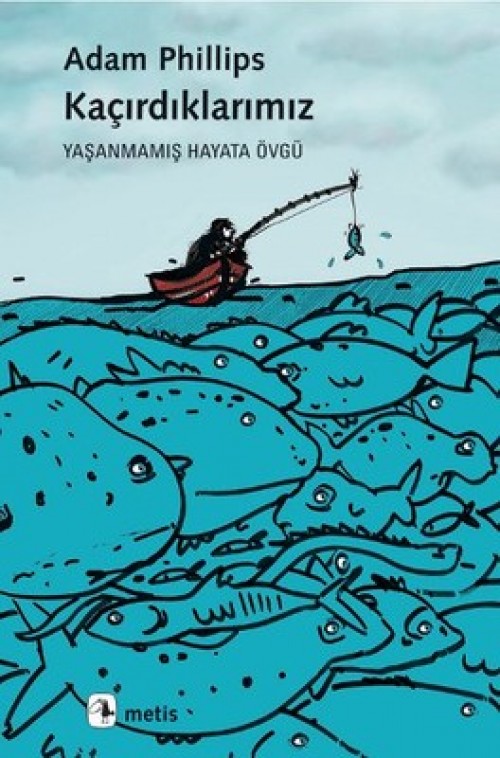 Kaçırdıklarımız - Yaşanmamış Hayata Övgü - Adam Phillips