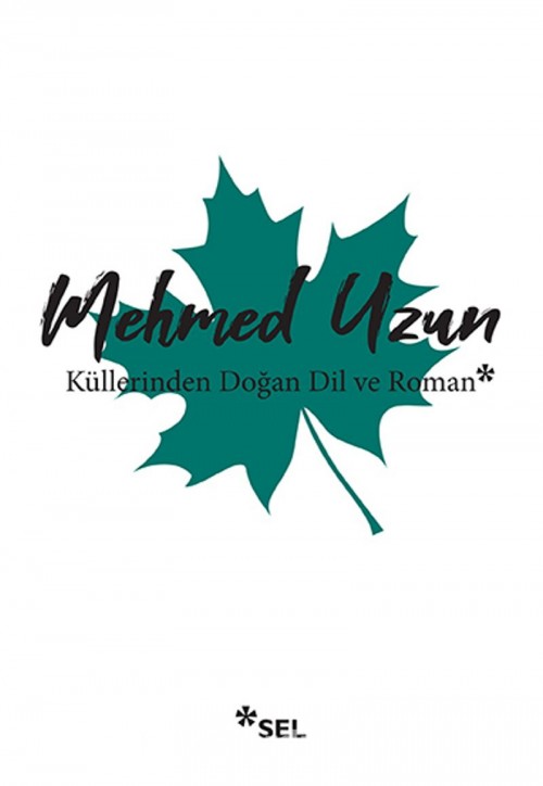 Küllerinden Doğan Dil ve Roman Mehmed Uzun  SEL YAYINCILIK 1