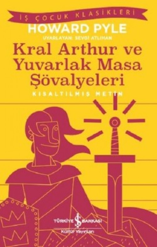 Kral Arthur ve Yuvarlak Masa Howard Pyle TÜRKİYE İŞ BANKASI KÜLTÜR YAYINLARI 1