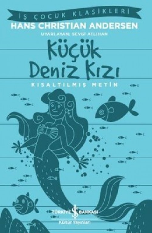 Küçük Deniz Kızı (Kısaltılmış Metin) Hans Christian Andersen TÜRKİYE İŞ BANKASI KÜLTÜR YAYINLARI
