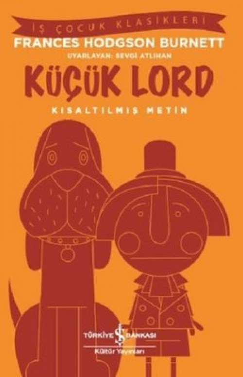 Küçük Lord (Kısaltılmış Metin) Frances Hodgson Burnett TÜRKİYE İŞ BANKASI KÜLTÜR YAYINLARI