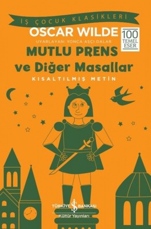 Mutlu Prens ve Diğer Masallar (Kısaltılmış Metin) Oscar Wilde TÜRKİYE İŞ BANKASI KÜLTÜR YAYINLARI