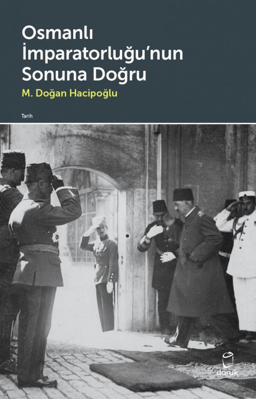 Osmanlı İmparatorluğu’nun Sonuna Doğru M. Doğan Hacipoğlu  DORUK YAYINLARI 1