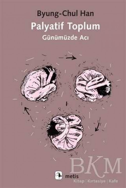 Palyatif Toplum  Günümüzde Acı - Byung-Chul Han 1