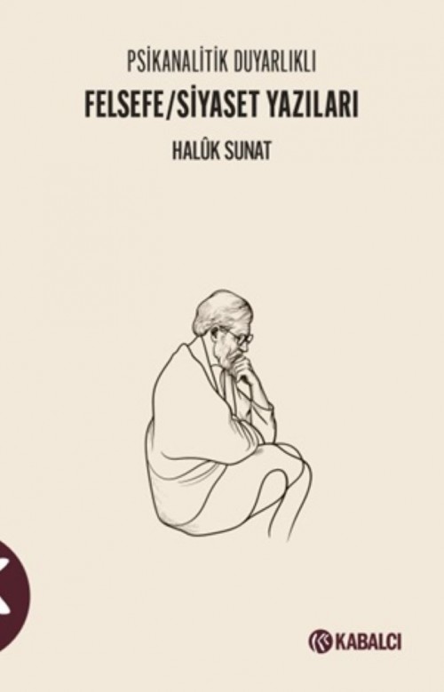 Psikanalitik Duyarlıklı Felsefe / Siyaset Yazıları Haluk Sunat  KABALCI YAYINLARI 1