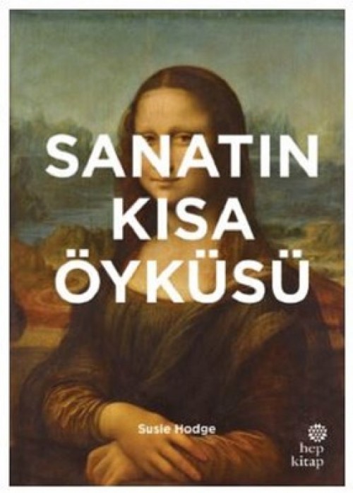 Sanatın Kısa Öyküsü: Ana Akımlara, Eserlere, Temalara ve Tekniklere Yönelik Cep Kılavuzu