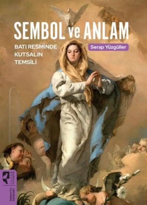 Sembol ve Anlam  Batı Resminde Kutsalın Temsili - Serap Yüzgüller Arsal  HAYALPEREST KİTAP