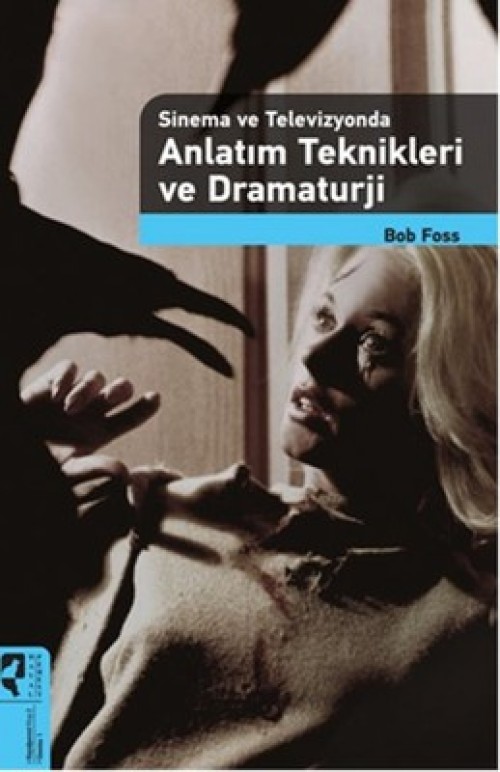 Sinema ve Televizyonda Anlatım Teknikleri ve Dramaturji - Bob Foss  HAYALPEREST KİTAP 1