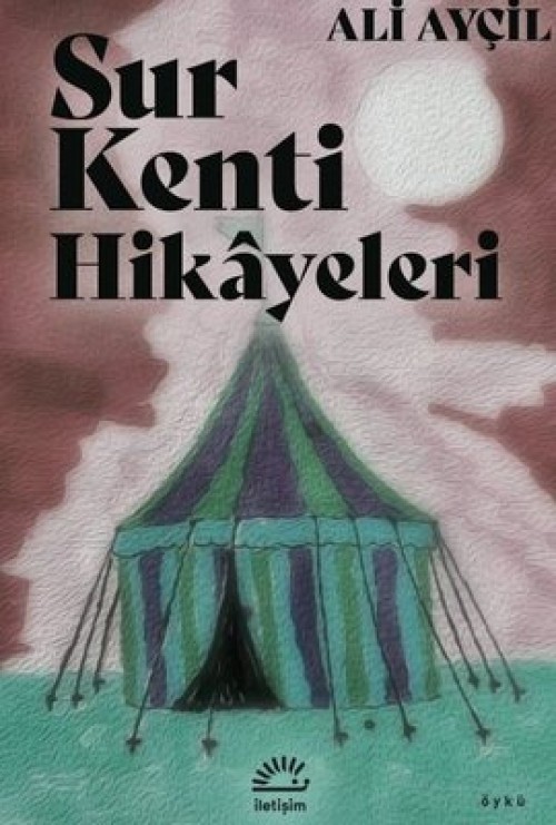 Sur Kenti Hikayeleri Ali Ayçil  İLETİŞİM YAYINLARI