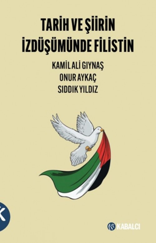 Tarih ve Şiirin İzdüşümünde Filistin Dr. Kamil Ali Gıynaş, Sıddık Yıldız, Dr. Onur Aykaç KABALCI YAYINLARI 1