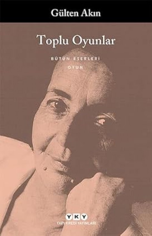 Toplu Oyunlar / Gülten Akın Gülten Akın  YAPI KREDİ YAYINLARI 1