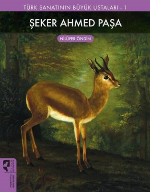 Türk Sanatının Büyük Ustaları 1  Şeker Ahmed Paşa - Nilüfer Öndin  HAYALPEREST KİTAP