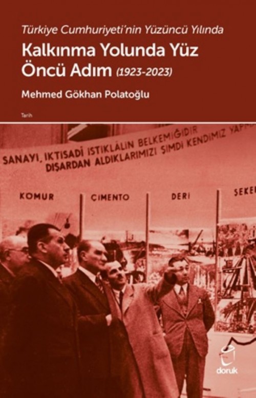Türkiye Cumhuriyeti’nin Yüzüncü Yılında Kalkınma Yolunda Yüz Öncü Adım (1923-2023) Dr. Mehmed Gökhan Polatoğlu  DORUK YAYINLARI