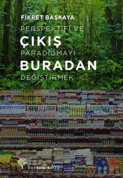 Çıkış Buradan Perspektifi ve Paradigmayı Değiştirmek - Fikret Başkaya