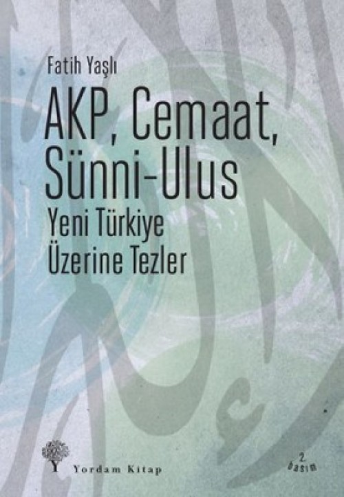 AKP, Cemaat, Sünni-Ulus  Yeni Türkiye Üzerine Tezler - Fatih YAŞLI