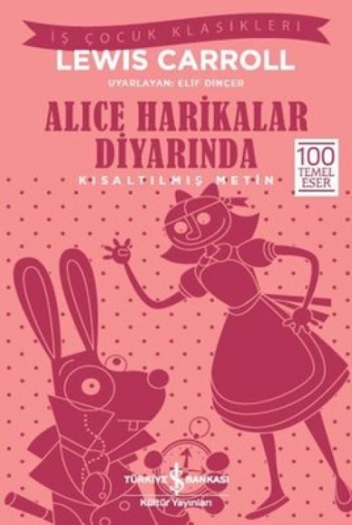 Alice Harikalar Diyarında (Kısaltılmış Metin) Lewis Carroll TÜRKİYE İŞ BANKASI KÜLTÜR YAYINLARI