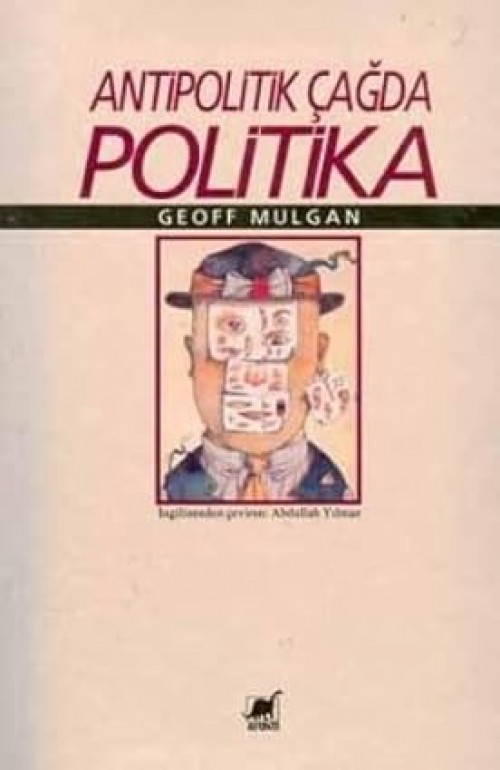 Antipolitik Çağda Politika (İLK BASKI 1995) Geoff Mulgan  AYRINTI YAYINLARI
