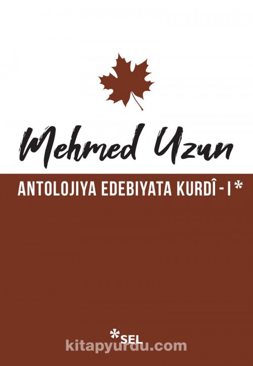Antolojiya Edebiyata Kurdî 1 Mehmed Uzun  SEL YAYINCILIK