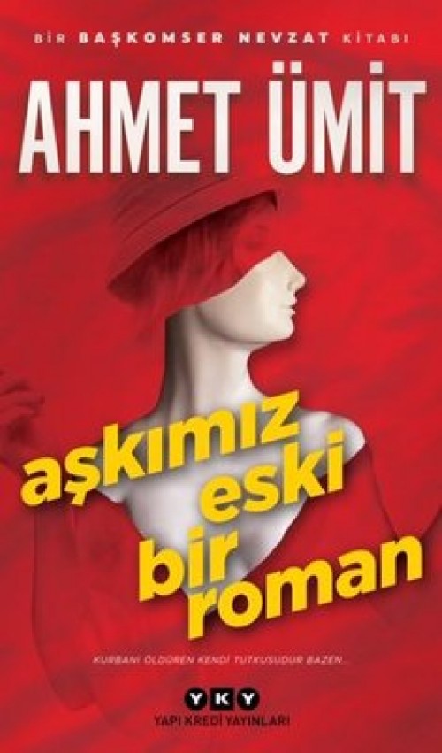 Aşkımız Eski Bir Roman Ahmet Ümit  YAPI KREDİ YAYINLARI