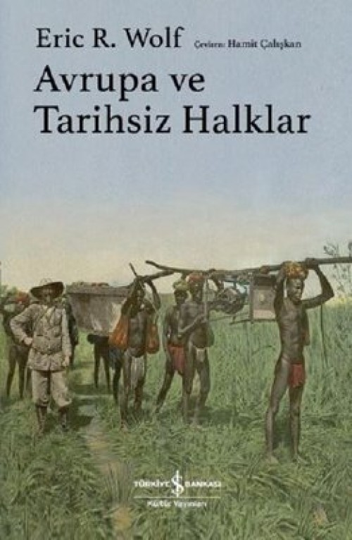 Avrupa ve Tarihsiz Halklar (Ciltli) - Eric R. Wolf