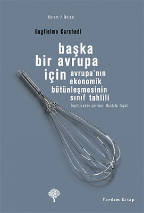 Başka Bir Avrupa İçin Avrupa'nın Ekonomik Bütünleşmesinin Sınıf Tahlili - Guglielmo Carchedi