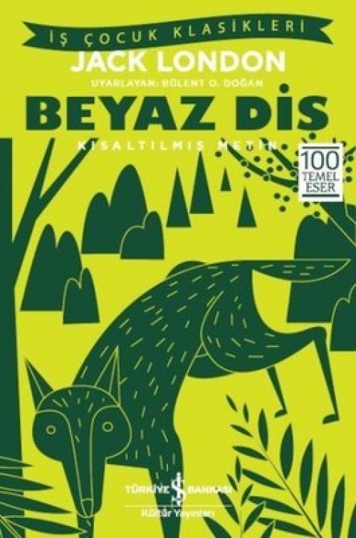 Beyaz Diş (Kısaltılmış Metin) Jack London TÜRKİYE İŞ BANKASI KÜLTÜR YAYINLARI