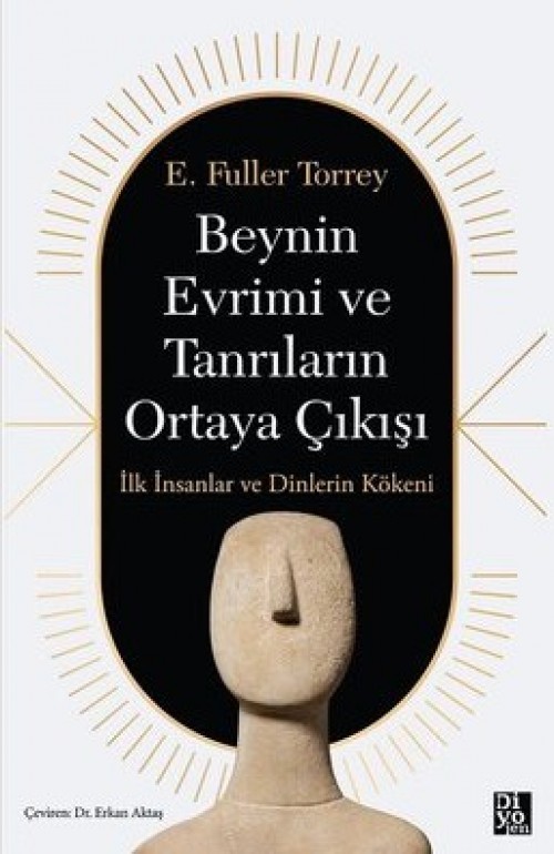 Beynin Evrimi ve Tanrıların Ortaya Çıkışı E. Fuller Torrey  DİYOJEN YAYINCILIK