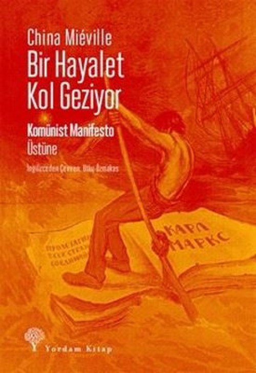 BİR HAYALET KOL GEZİYOR Komünist Manifesto Üstüne