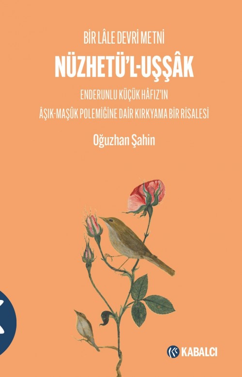 Bir Lale Devri Metni Nüzhetü'l-Uşşak Enderunlu Küçük Hafız'ın Aşık-Maşük Polemiğine Dair Kırkyama Bir Risalesi Oğuzhan Şahin  KABALCI YAYINLARI
