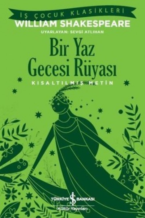 Bir Yaz Gecesi Rüyası (Kısaltılmış Metin) William Shakespeare TÜRKİYE İŞ BANKASI KÜLTÜR YAYINLARI