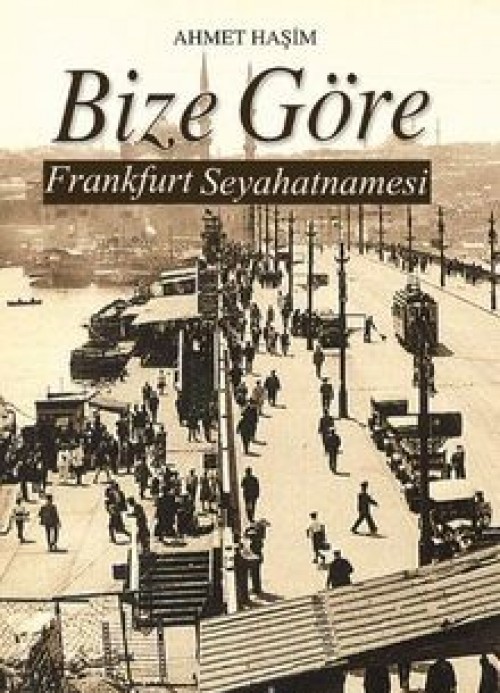 Bize Göre Frankfurt Seyahatnamesi - Ahmet Haşim