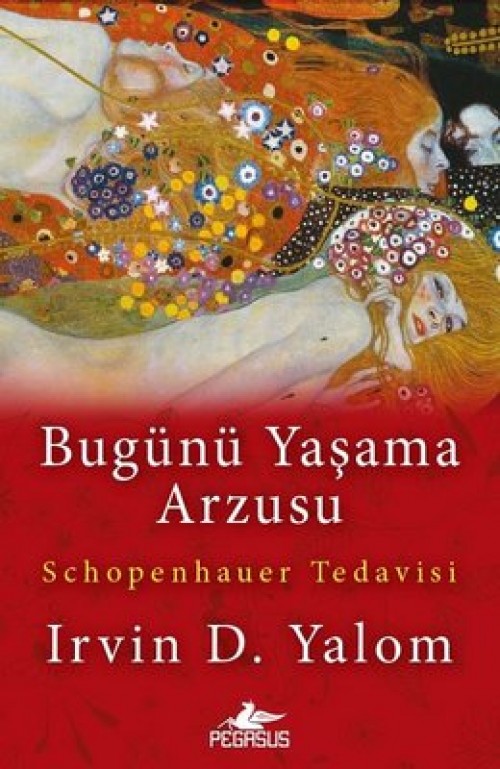 Bugünü Yaşama Arzusu Schopenhauer Tedavisi Irvin D. Yalom  PEGASUS YAYINLARI